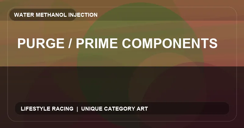 Purge / Prime Components